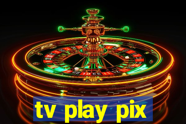 tv play pix